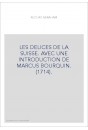 LES DELICES DE LA SUISSE. AVEC UNE INTRODUCTION DE MARCUS BOURQUIN. (1714).