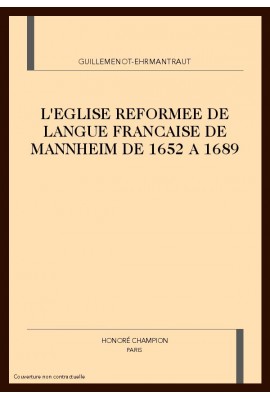 L'EGLISE REFORMEE DE LANGUE FRANCAISE DE MANNHEIM DE   1652 A 1689