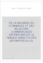 DE LA BALANCE DU COMMERCE ET DES RELATIONS COMMERCIALES EXTERIEURES DE LA FRANCE DANS TOUTES LES PARTIES DU GL