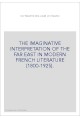 THE IMAGINATIVE INTERPRETATION OF THE FAR EAST IN MODERN FRENCH LITERATURE (1800-1925).