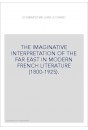 THE IMAGINATIVE INTERPRETATION OF THE FAR EAST IN MODERN FRENCH LITERATURE (1800-1925).