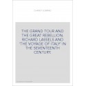THE GRAND TOUR AND THE GREAT REBELLION. RICHARD LASSELS AND 'THE VOYAGE OF ITALY' IN THE SEVENTEENTH CENTURY.