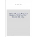 HISTOIRE FEODALE DES MARAIS, TERRITOIRE ET EGLISE DE DOL.