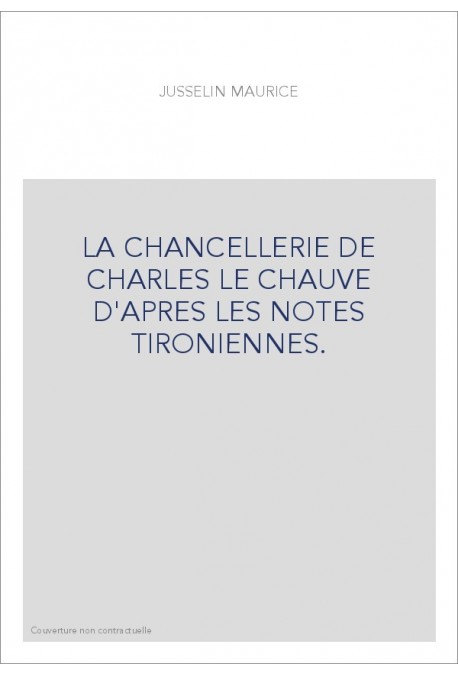 LA CHANCELLERIE DE CHARLES LE CHAUVE D'APRES LES NOTES TIRONIENNES.