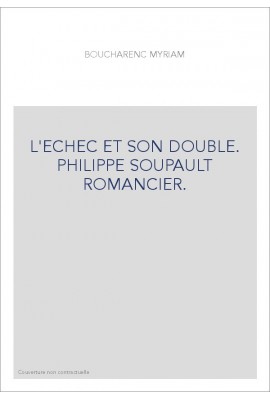 L'ECHEC ET SON DOUBLE. PHILIPPE SOUPAULT ROMANCIER.