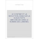 LE CONTRAT ET LA SEDUCTION. ESSAI SUR LA SUBJECTIVITE AMOUREUSE DANS LE ROMAN DES LUMIERES.