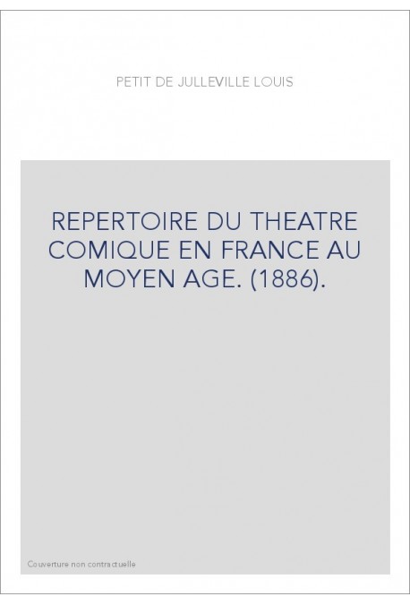 REPERTOIRE DU THEATRE COMIQUE EN FRANCE AU MOYEN AGE. (1886).