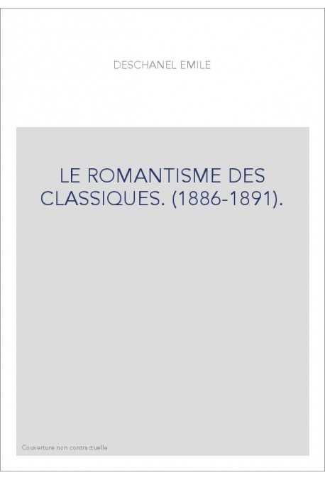 LE ROMANTISME DES CLASSIQUES. (1886-1891).