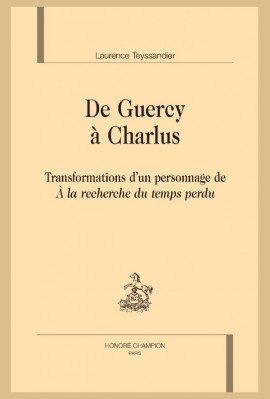 DE GUERCY À CHARLUS. TRANSFORMATIONS D'UN PERSONNAGE DE À LA RECHERCHE DU TEMPS PERDU
