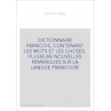 DICTIONNAIRE FRANCOIS, CONTENANT LES MOTS ET LES CHOSES, PLUSIEURS NOUVELLES REMARQUES SUR LA LANGUE
