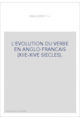 L'EVOLUTION DU VERBE EN ANGLO-FRANCAIS (XIIE-XIVE SIECLES).