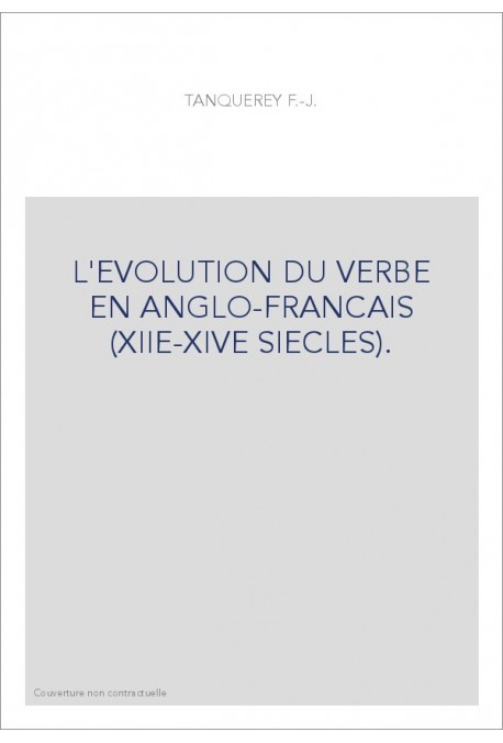 L'EVOLUTION DU VERBE EN ANGLO-FRANCAIS (XIIE-XIVE SIECLES).