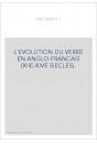 L'EVOLUTION DU VERBE EN ANGLO-FRANCAIS (XIIE-XIVE SIECLES).