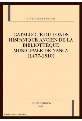 CATALOGUE DU FONDS HISPANIQUE ANCIEN DE LA             BIBLIOTHEQUE MUNICIPALE DE NANCY (1477-1810)