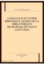 CATALOGUE DU FONDS HISPANIQUE ANCIEN DE LA             BIBLIOTHEQUE MUNICIPALE DE NANCY (1477-1810)