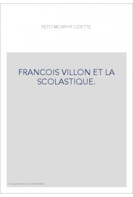 FRANCOIS VILLON ET LA SCOLASTIQUE.