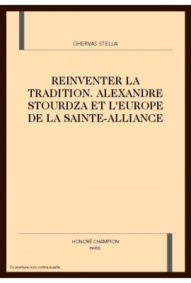 REINVENTER LA TRADITION. ALEXANDRE STOURDZA ET L'EUROPE DE LA SAINTE-ALLIANCE