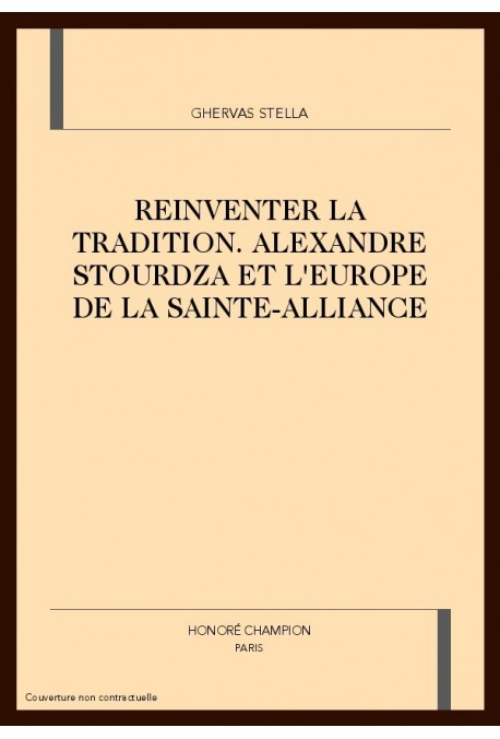 REINVENTER LA TRADITION. ALEXANDRE STOURDZA ET L'EUROPE DE LA SAINTE-ALLIANCE