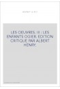 LES OEUVRES. III : LES ENFANTS OGIER. EDITION CRITIQUE PAR ALBERT HENRY.