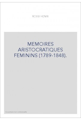 MEMOIRES ARISTOCRATIQUES FEMININS (1789-1848).