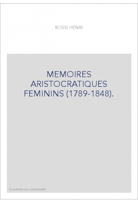 MEMOIRES ARISTOCRATIQUES FEMININS (1789-1848).