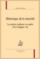 RHETORIQUE DE LA SINCERITE. LA POESIE MODERNE EN QUETE DUN LANGAGE VRAI