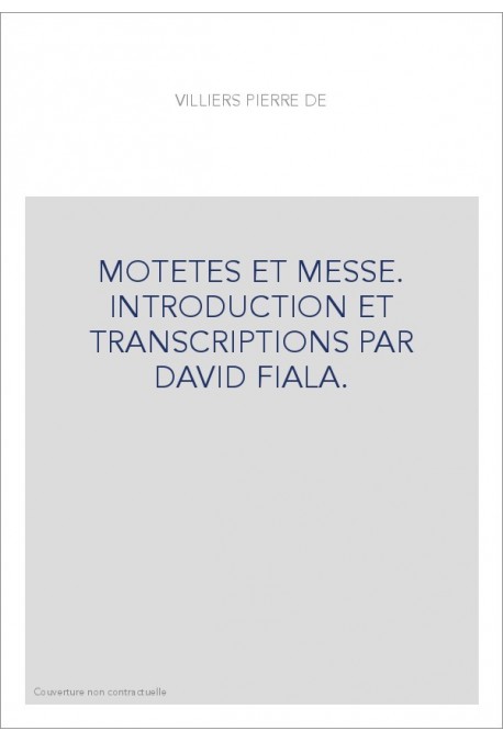 MOTETES ET MESSE. INTRODUCTION ET TRANSCRIPTIONS PAR   DAVID FIALA.