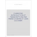 CHANSONS. INTRODUCTION ET TRANSCRIPTIONS PAR FRANK DOBBINS ET JEAN DUCHAMP.