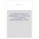 LES NAVIGATIONS DE PANTAGRUEL. ETUDE SUR LA GEOGRAPHIE RABELAISIENNE. (1905).