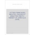 LETTRES FRANCAISES INEDITES, PUBLIEES ET ANNOTEES PAR PH. TAMIZEY DE LARROQUE. (1879).