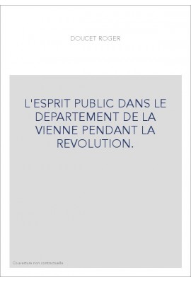 L'ESPRIT PUBLIC DANS LE DEPARTEMENT DE LA VIENNE PENDANT LA REVOLUTION.