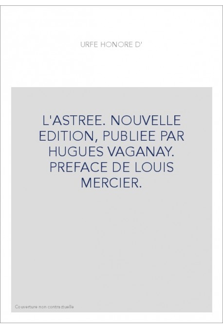 L'ASTREE. NOUVELLE EDITION, PUBLIEE PAR HUGUES VAGANAY. PREFACE DE LOUIS MERCIER.