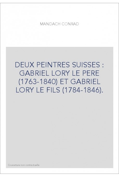 DEUX PEINTRES SUISSES : GABRIEL LORY LE PERE (1763-1840) ET GABRIEL LORY LE FILS (1784-1846).