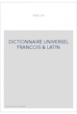 DICTIONNAIRE UNIVERSEL FRANCOIS  et  LATIN