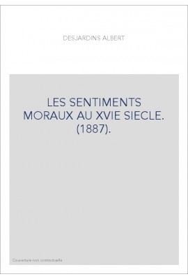 LES SENTIMENTS MORAUX AU XVIE SIECLE. (1887).