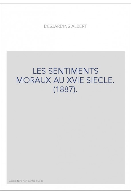 LES SENTIMENTS MORAUX AU XVIE SIECLE. (1887).