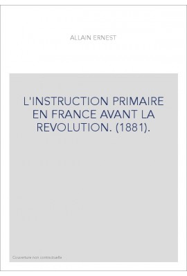 L'INSTRUCTION PRIMAIRE EN FRANCE AVANT LA REVOLUTION. (1881).