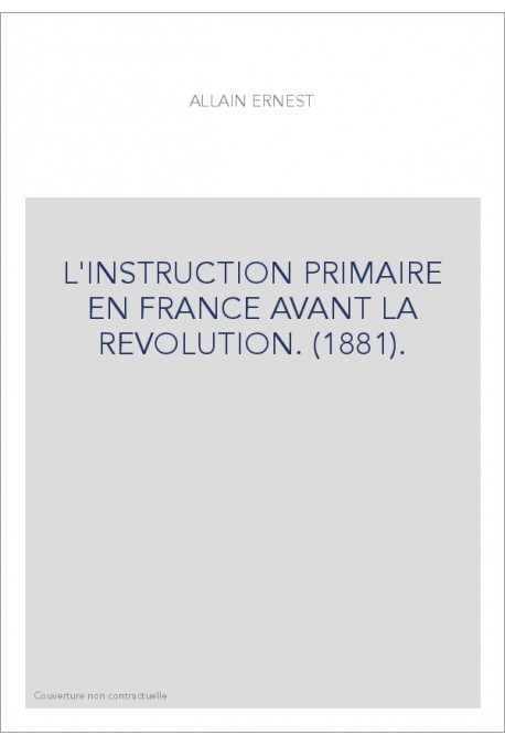L'INSTRUCTION PRIMAIRE EN FRANCE AVANT LA REVOLUTION. (1881).