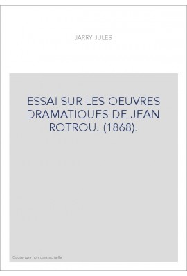 ESSAI SUR LES OEUVRES DRAMATIQUES DE JEAN ROTROU. (1868).