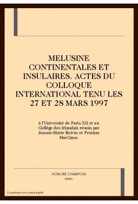 MELUSINE CONTINENTALES ET INSULAIRES. ACTES DU         COLLOQUE INTERNATIONAL TENU LES 27 ET 28 MARS 1997