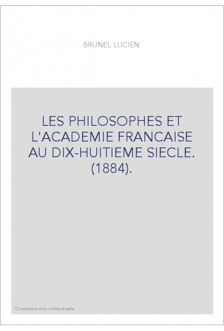 LES PHILOSOPHES ET L'ACADEMIE FRANCAISE AU DIX-HUITIEME SIECLE. (1884).