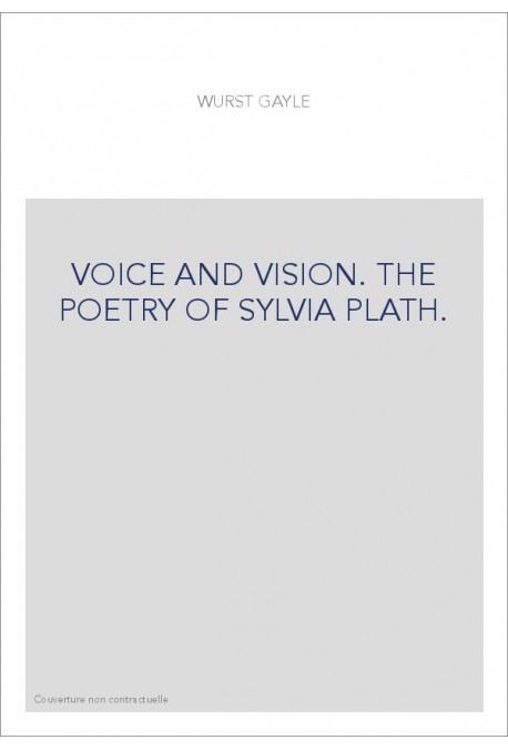 VOICE AND VISION. THE POETRY OF SYLVIA PLATH.