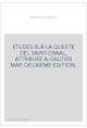 ETUDES SUR LA QUESTE DEL SAINT-GRAAL, ATTRIBUEE A GAUTIER MAP. DEUXIEME EDITION.