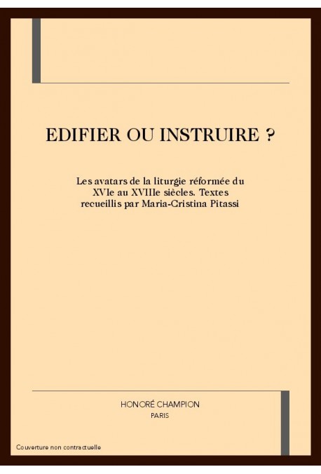 EDIFIER OU INSTRUIRE ? LES AVATARS DE LA LITURGIE REFORMEE DU XVIE AU XVIIIE SIECLES