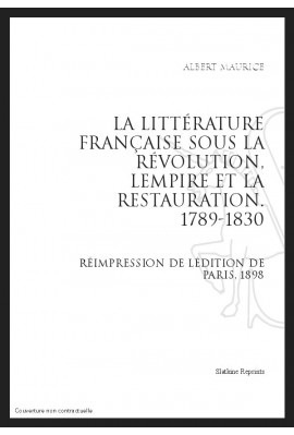 LA LITTÉRATURE FRANÇAISE SOUS LA RÉVOLUTION, LEMPIRE ET LA RESTAURATION (1789-1830)