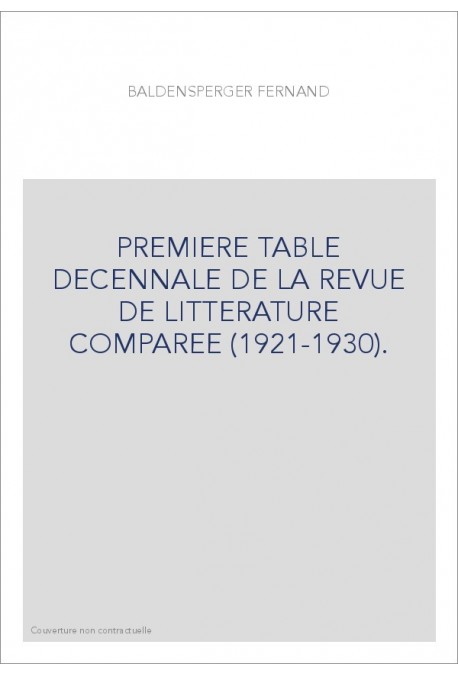 PREMIERE TABLE DECENNALE DE LA REVUE DE LITTERATURE COMPAREE (1921-1930).