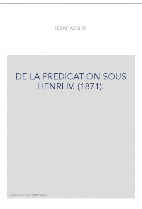 DE LA PREDICATION SOUS HENRI IV. (1871).