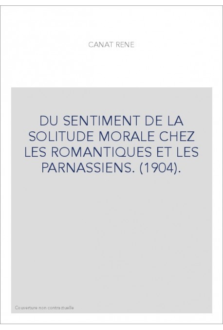 DU SENTIMENT DE LA SOLITUDE MORALE CHEZ LES ROMANTIQUES ET LES PARNASSIENS. (1904).