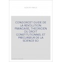 CONDORCET GUIDE DE LA REVOLUTION FRANCAISE, THEORICIEN DU DROIT CONSTITUTIONNEL ET PRECURSEUR DE LA SCIENCE SO