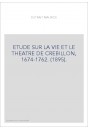 ETUDE SUR LA VIE ET LE THEATRE DE CREBILLON, 1674-1762. (1895).